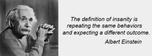 Albert Einstein and his insanity definition, June 2013. (http://liveyourtruelife.org/).