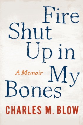 Front cover, Fire Shut Up in My Bones, Charles M. Blow, September 23, 2014. (http://goodreads.com).