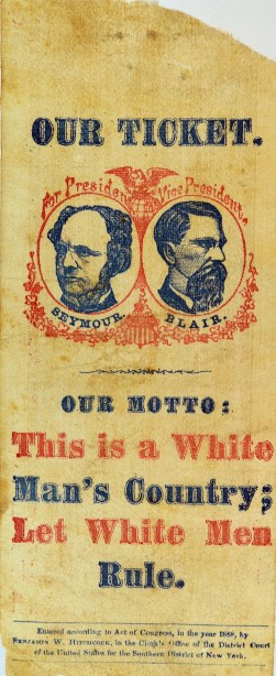 Racist jugate ribbon promoting the 1868 Democratic ticket of Horatio Seymour and Francis Blair (losers to Gen. Ulysses Grant), under the motto, "This is a White Man's Country." (http://oldpoliticals.com).